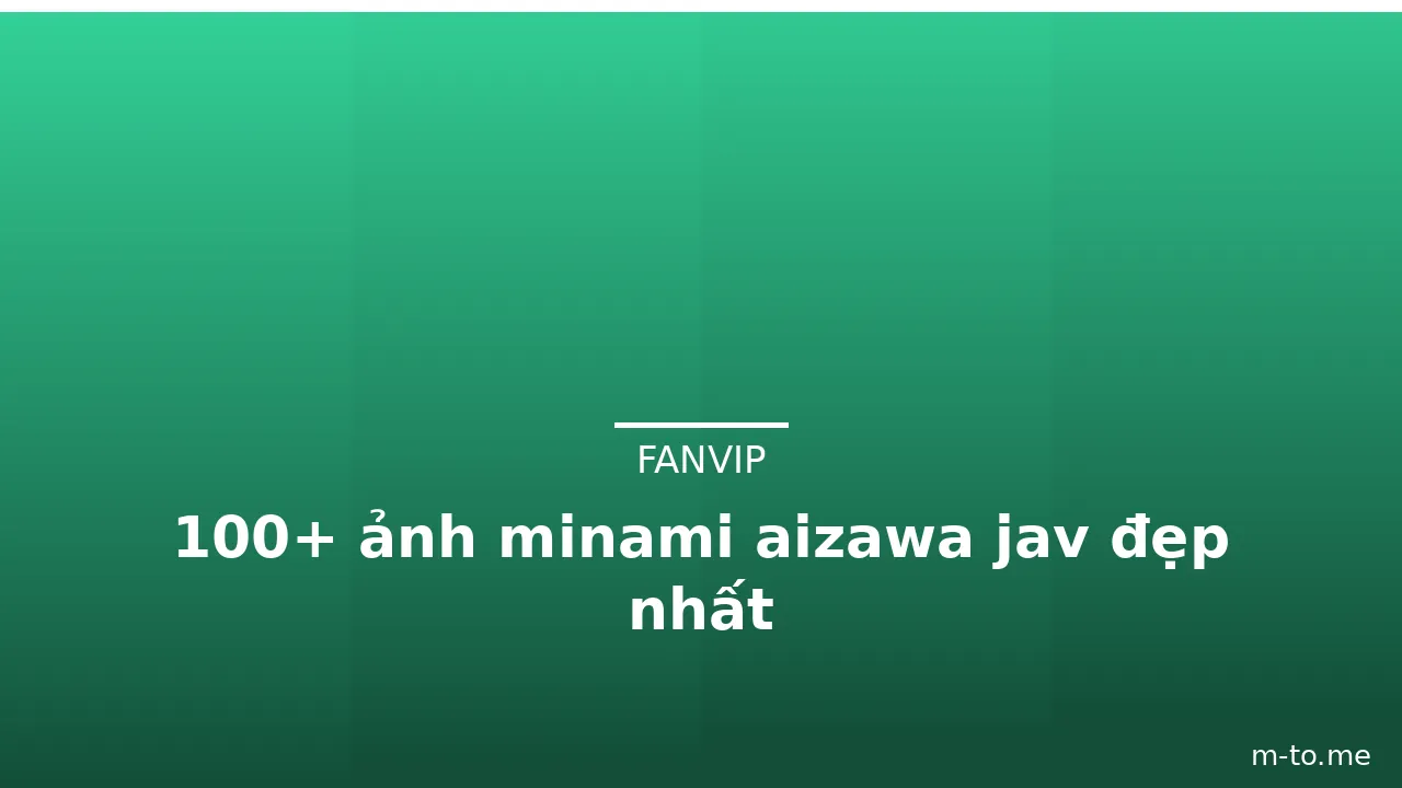 100+ ảnh minami aizawa jav đẹp nhất