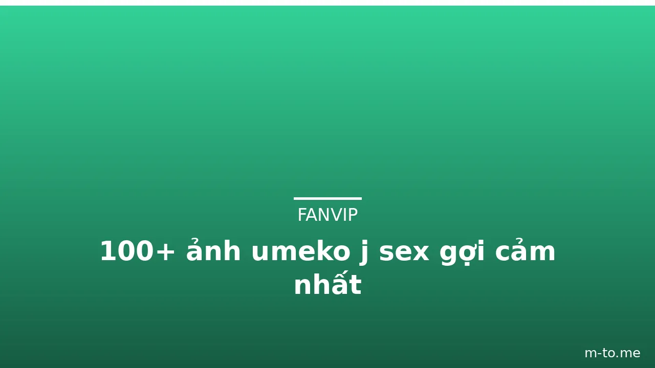 100+ ảnh umeko j sex gợi cảm nhất