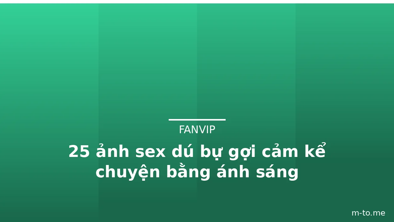 25 ảnh sex dú bự gợi cảm kể chuyện bằng ánh sáng · ảnh 1
