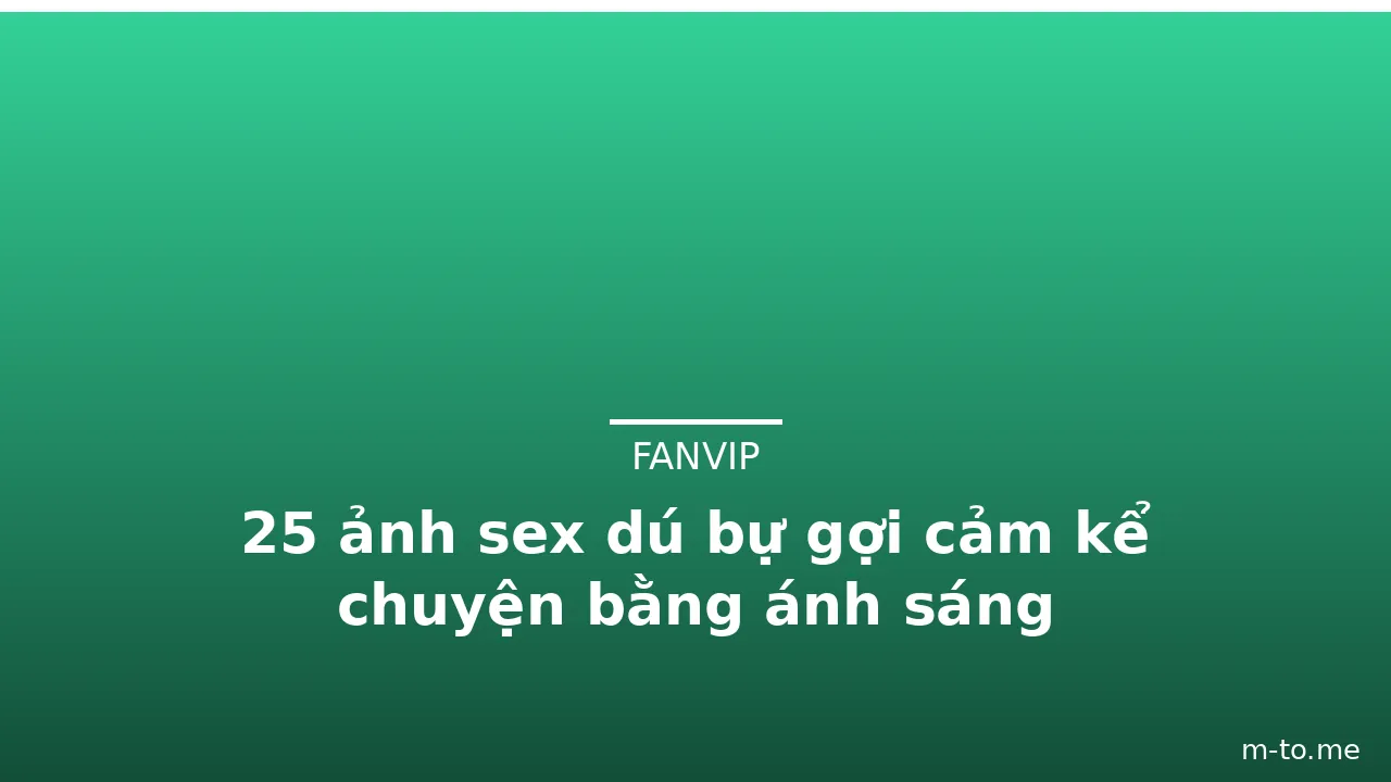 25 ảnh sex dú bự gợi cảm kể chuyện bằng ánh sáng · ảnh 3