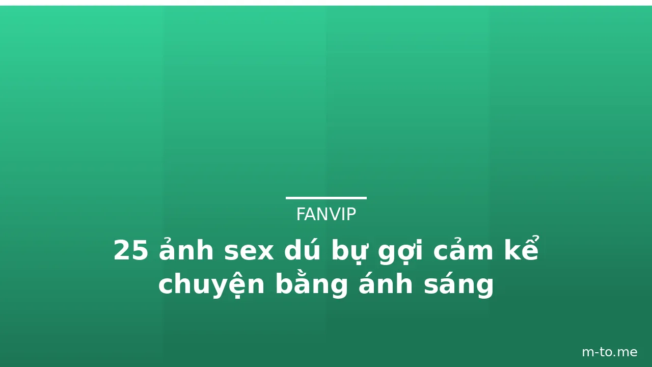 25 ảnh sex dú bự gợi cảm kể chuyện bằng ánh sáng