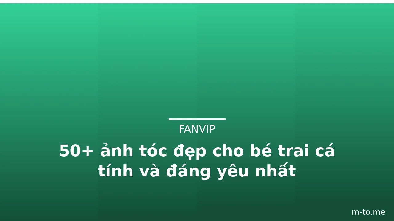50+ ảnh tóc đẹp cho bé trai cá tính và đáng yêu nhất · ảnh 2