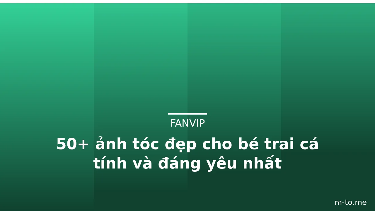50+ ảnh tóc đẹp cho bé trai cá tính và đáng yêu nhất · ảnh 3