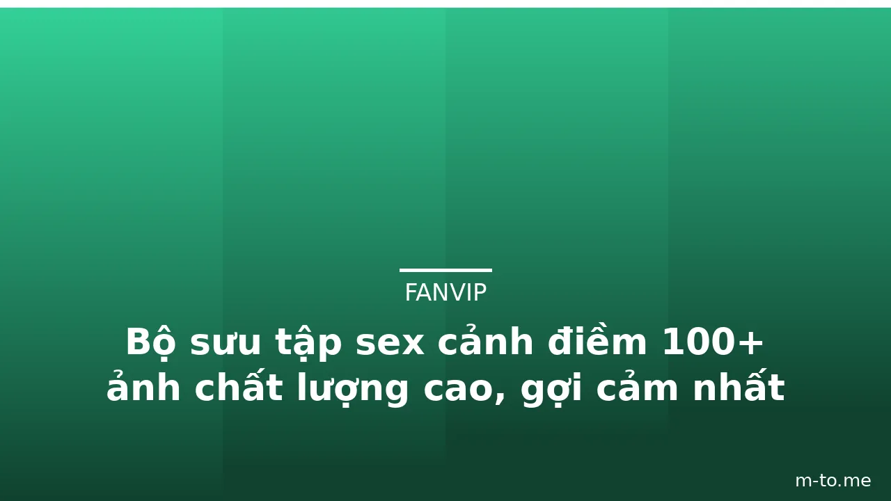 Bộ sưu tập sex cảnh điềm 100+ ảnh chất lượng cao, gợi cảm nhất · ảnh 1