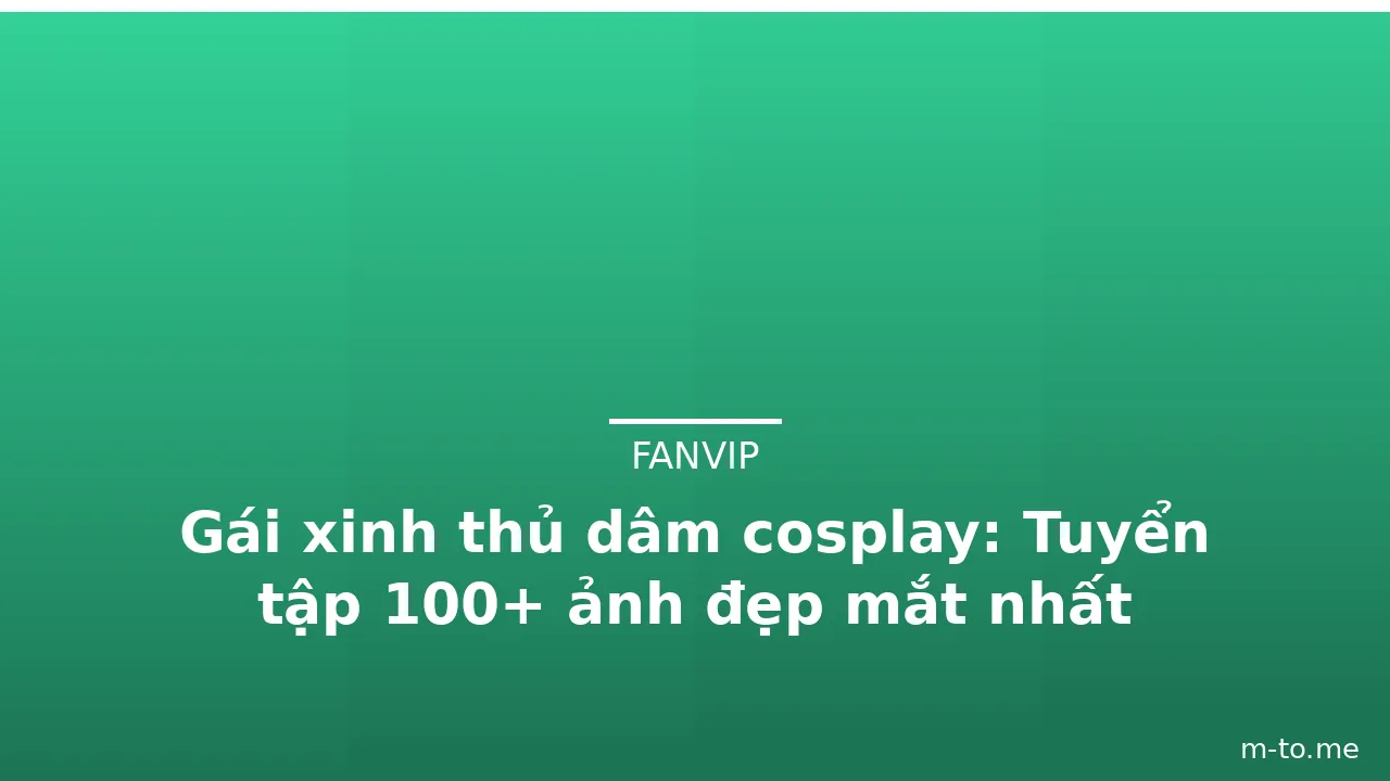 Gái xinh thủ dâm cosplay: Tuyển tập 100+ ảnh đẹp mắt nhất · ảnh 1