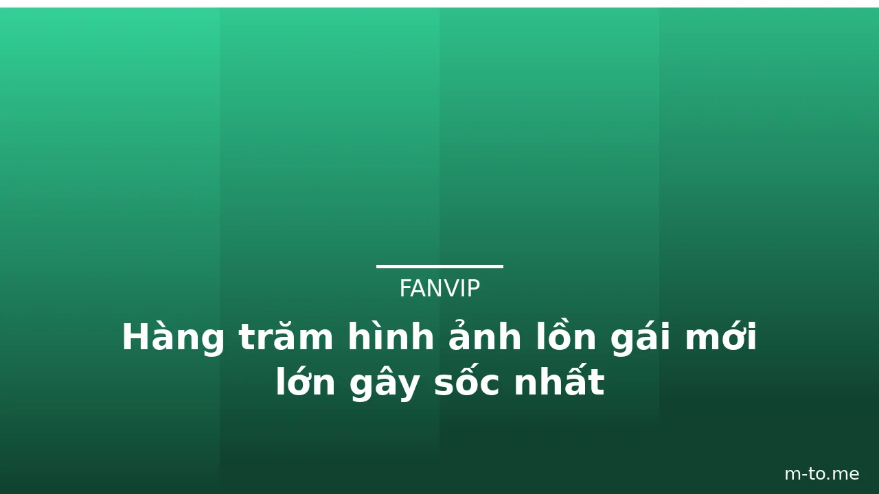Hàng trăm hình ảnh lồn gái mới lớn gây sốc nhất · ảnh 2