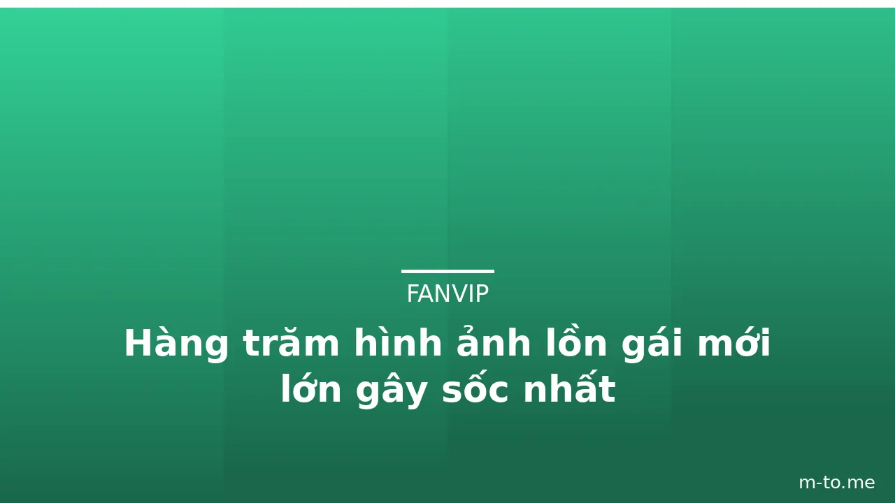 Hàng trăm hình ảnh lồn gái mới lớn gây sốc nhất · ảnh 3