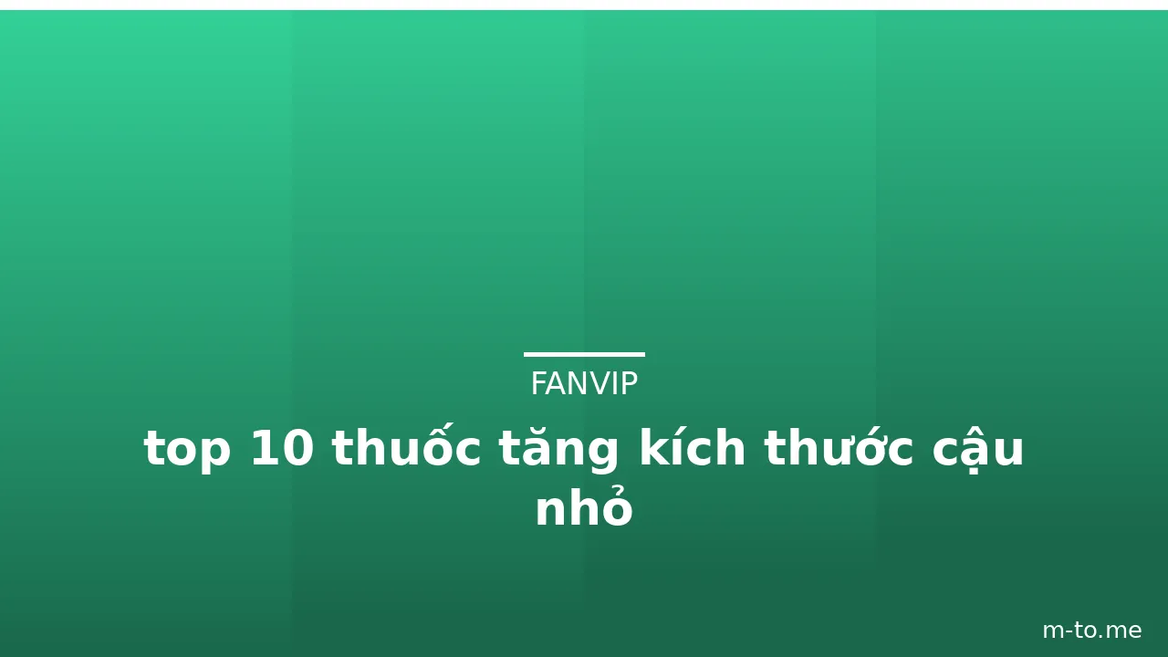 top 10 thuốc tăng kích thước cậu nhỏ · ảnh 2