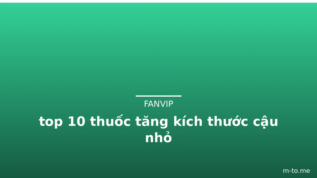 top 10 thuốc tăng kích thước cậu nhỏ · ảnh 3