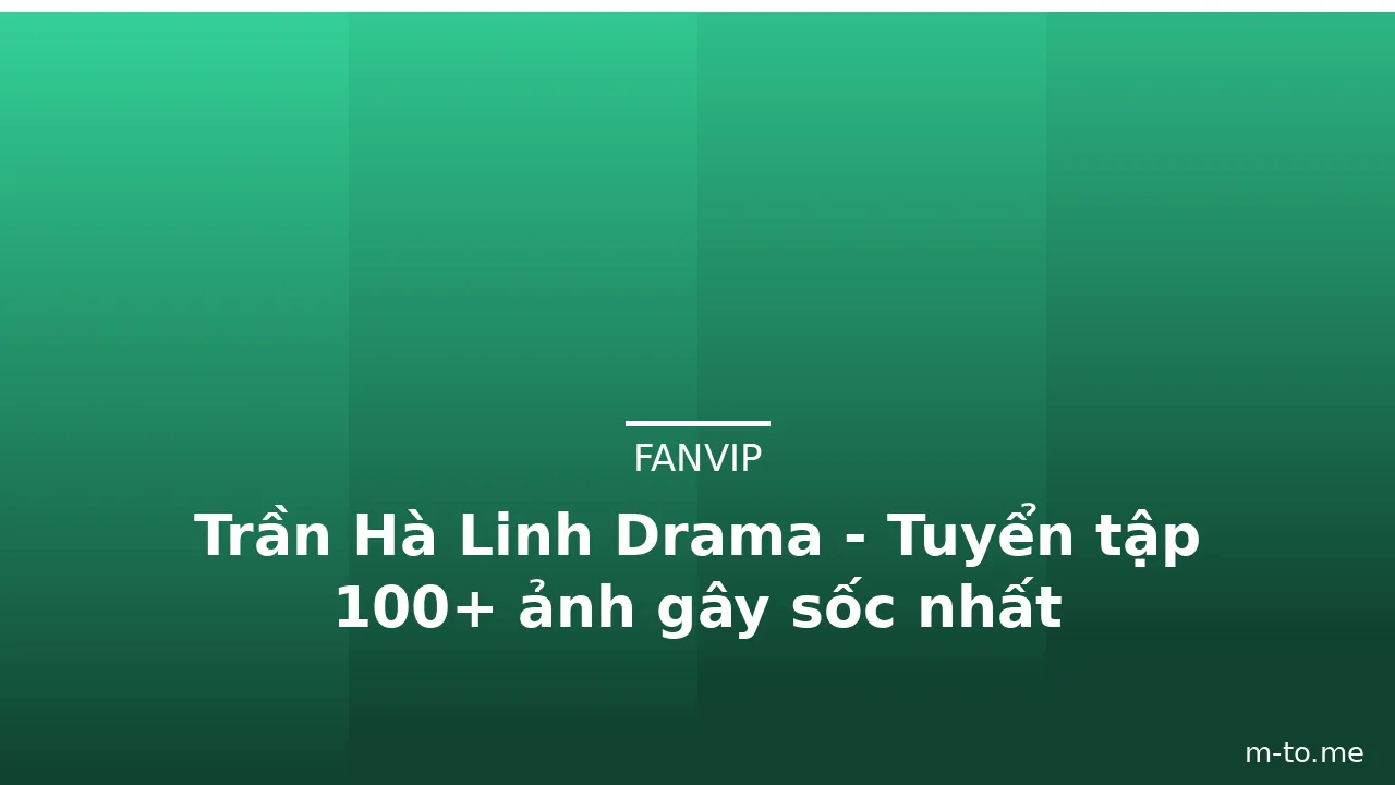 Trần Hà Linh Drama - Tuyển tập 100+ ảnh gây sốc nhất · ảnh 1