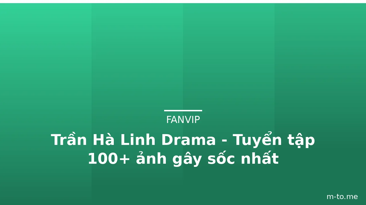 Trần Hà Linh Drama - Tuyển tập 100+ ảnh gây sốc nhất · ảnh 3