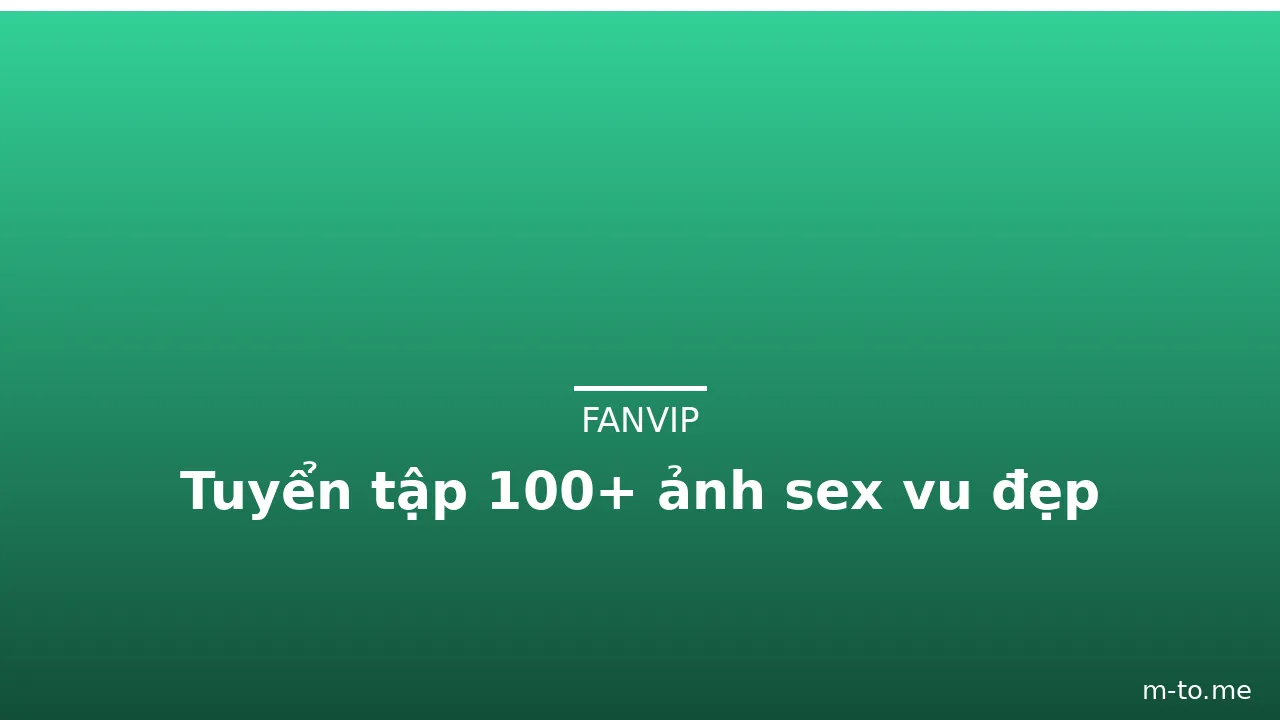 Tuyển tập 100+ ảnh sex vu đẹp