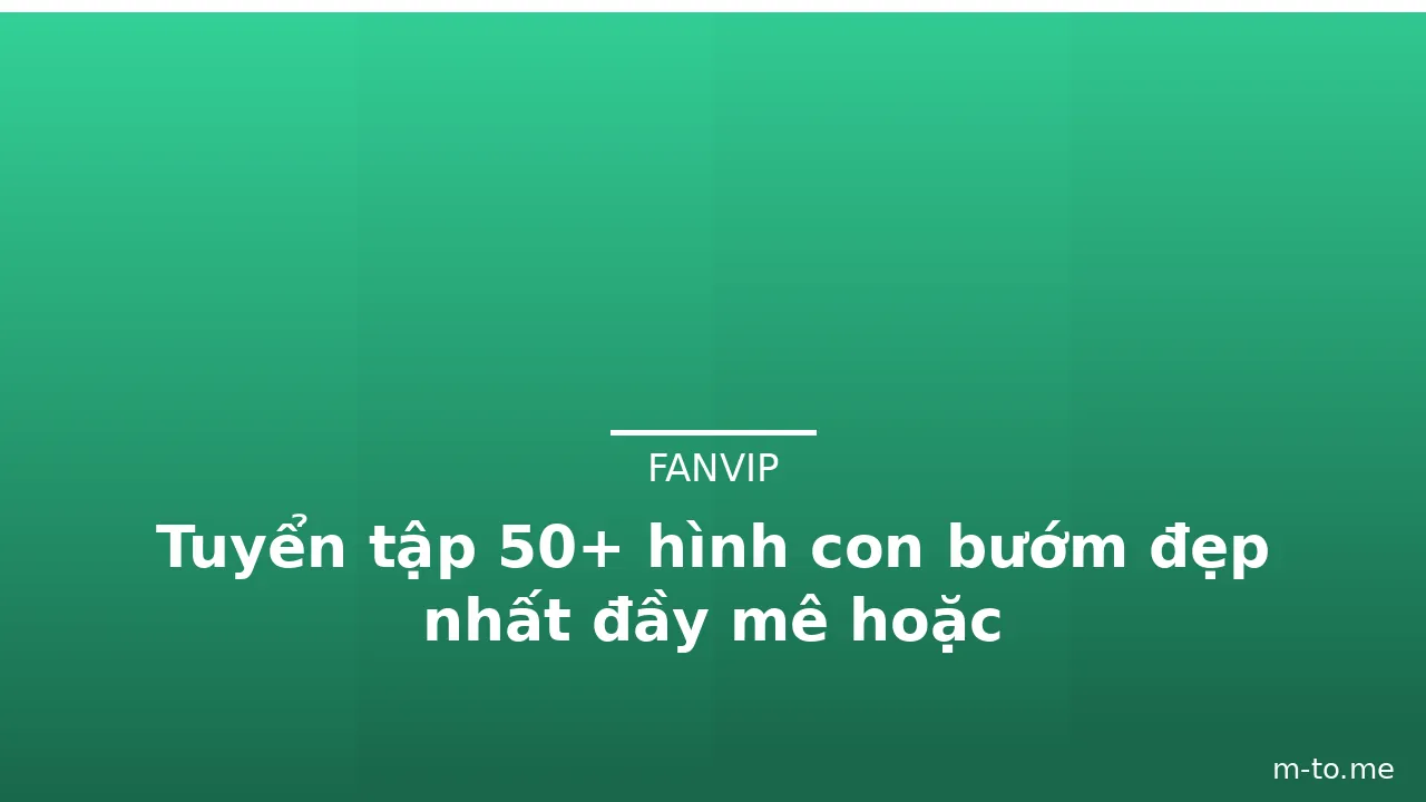 Tuyển tập 50+ hình con bướm đẹp nhất đầy mê hoặc · ảnh 2