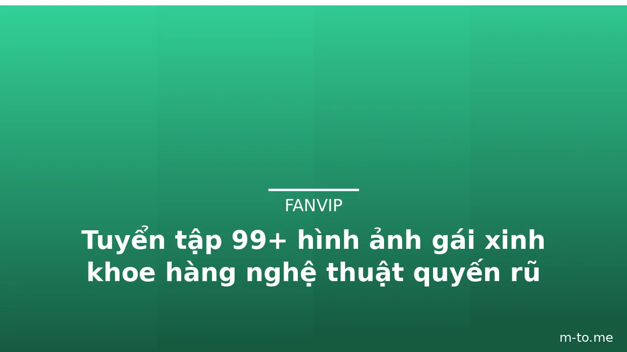 Tuyển tập 99+ hình ảnh gái xinh khoe hàng nghệ thuật quyến rũ · ảnh 2