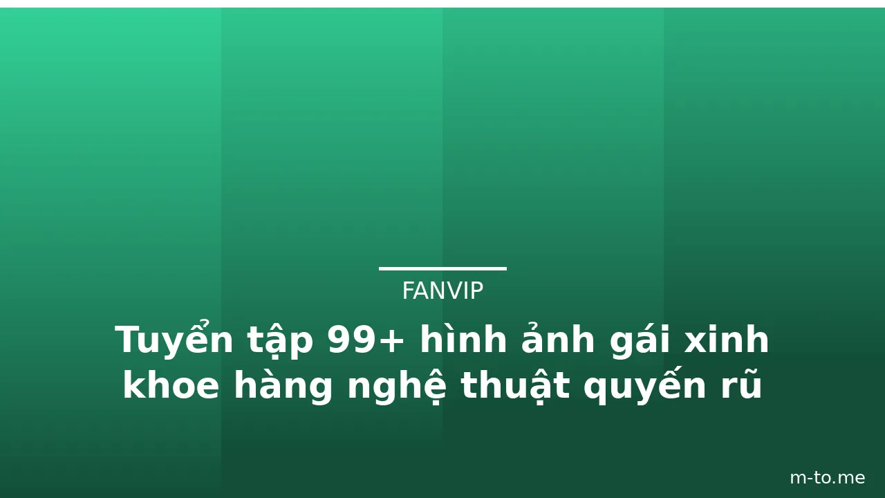 Tuyển tập 99+ hình ảnh gái xinh khoe hàng nghệ thuật quyến rũ · ảnh 3