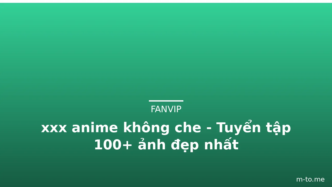 xxx anime không che - Tuyển tập 100+ ảnh đẹp nhất · ảnh 1