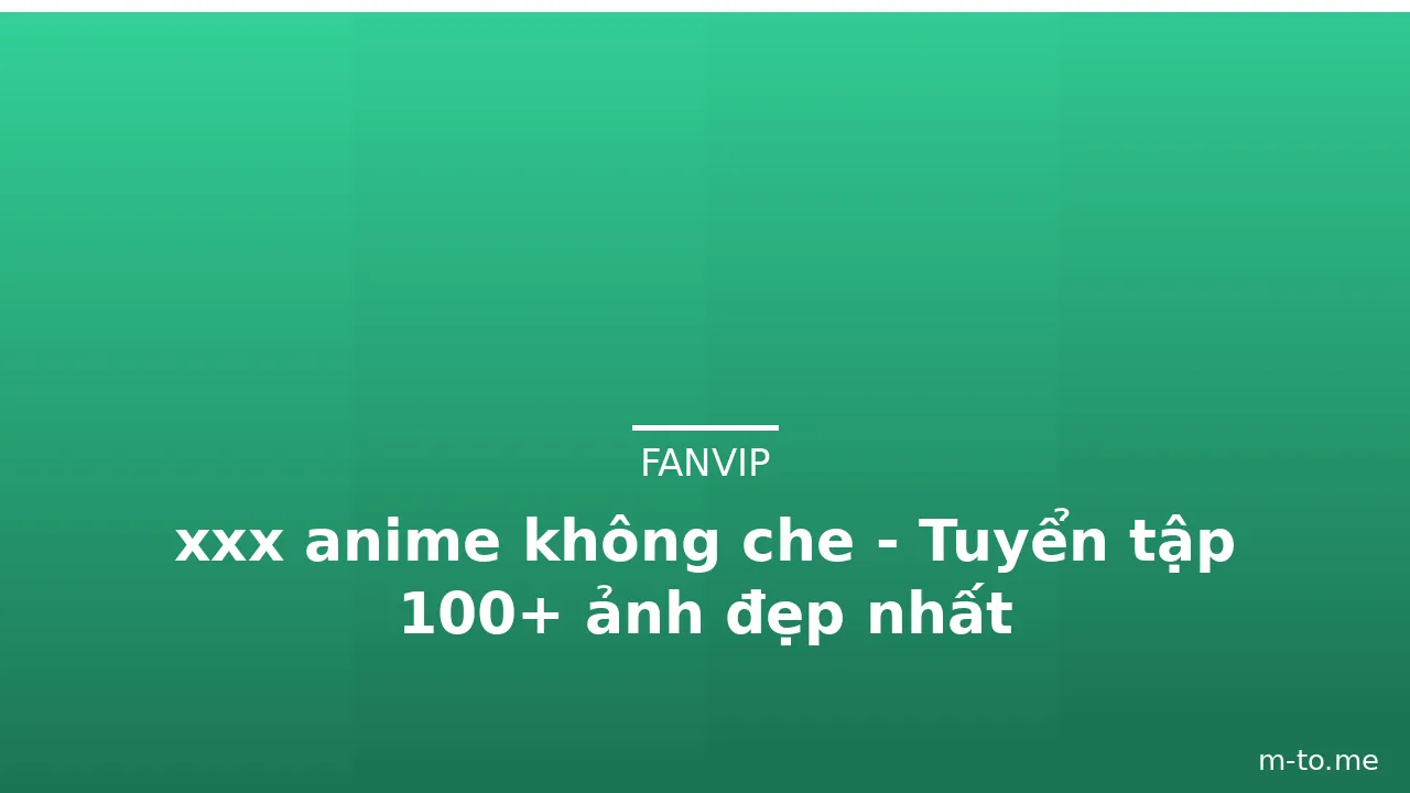 xxx anime không che - Tuyển tập 100+ ảnh đẹp nhất · ảnh 3